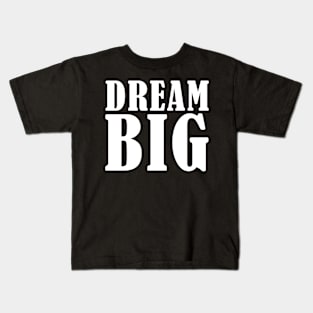 Dream BIG Kids T-Shirt